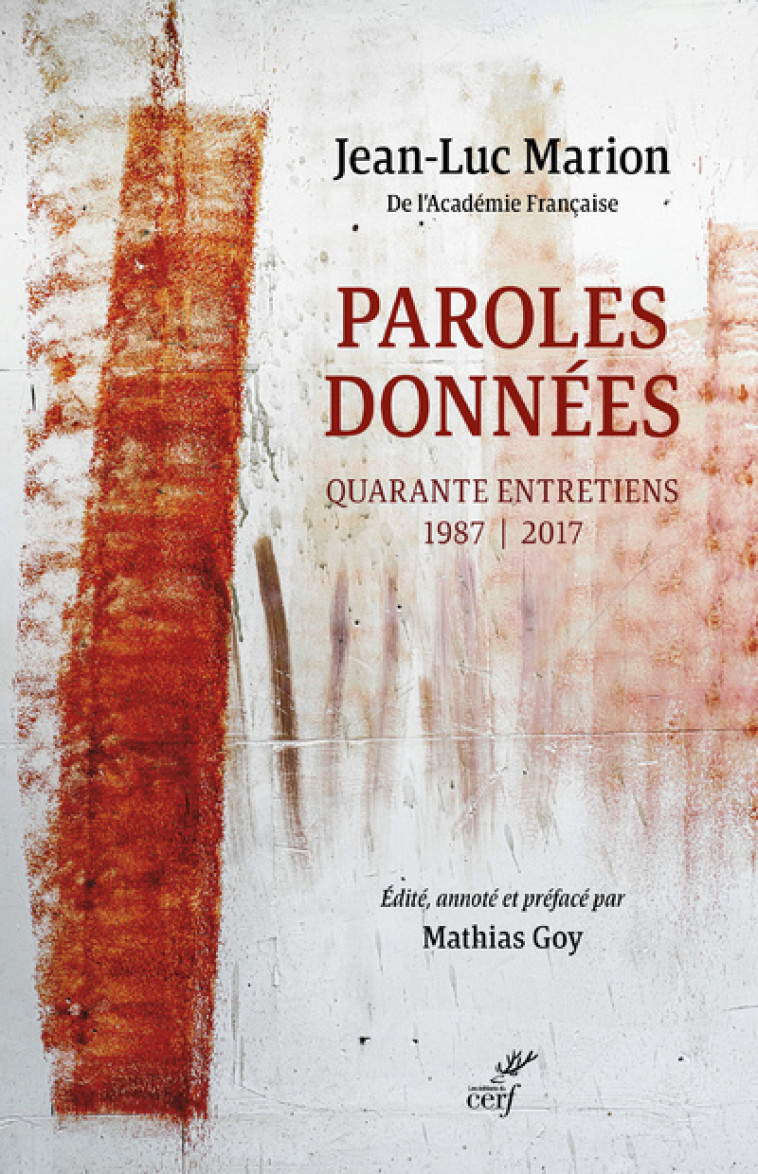 PAROLES DONNEES - QUARANTE ENTRETIENS 1987-2017 - Jean-Luc Marion, Mathias Goy,  marion jean-luc - CERF