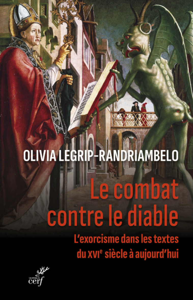 LE COMBAT CONTRE LE DIABLE - L'EXORCISME DANS LESTEXTES DU XVIE SIECLE A AUJOURD'HUI - Olivia Legrip-Randriambelo,  LEGRIP-RANDRIAMBELO OLIVIA - CERF