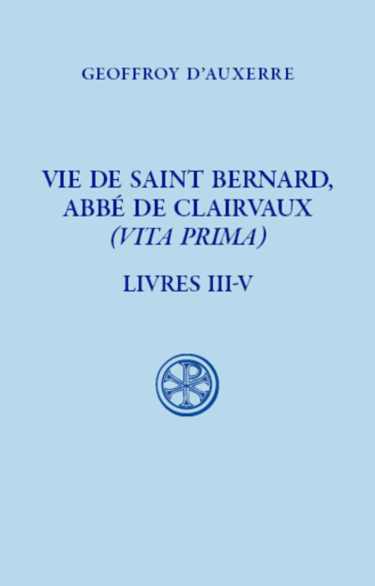 VIE DE SAINT BERNARD, ABBE DE CLAIRVAUX - (VITA PRIMA) - LIVRE III-V - Geoffroy D' Auxerre, Raffaele Fassetta,  AUXERRE GEOFFROY D',  FASSETTA RAFFAELE - CERF