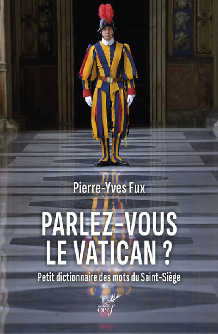 PARLEZ-VOUS LE VATICAN ? PETIT DICTIONNAIRE DES MOTS DU SAINT-SIEGE - Pierre-Yves Fux,  FUX PIERRE-YVES - CERF