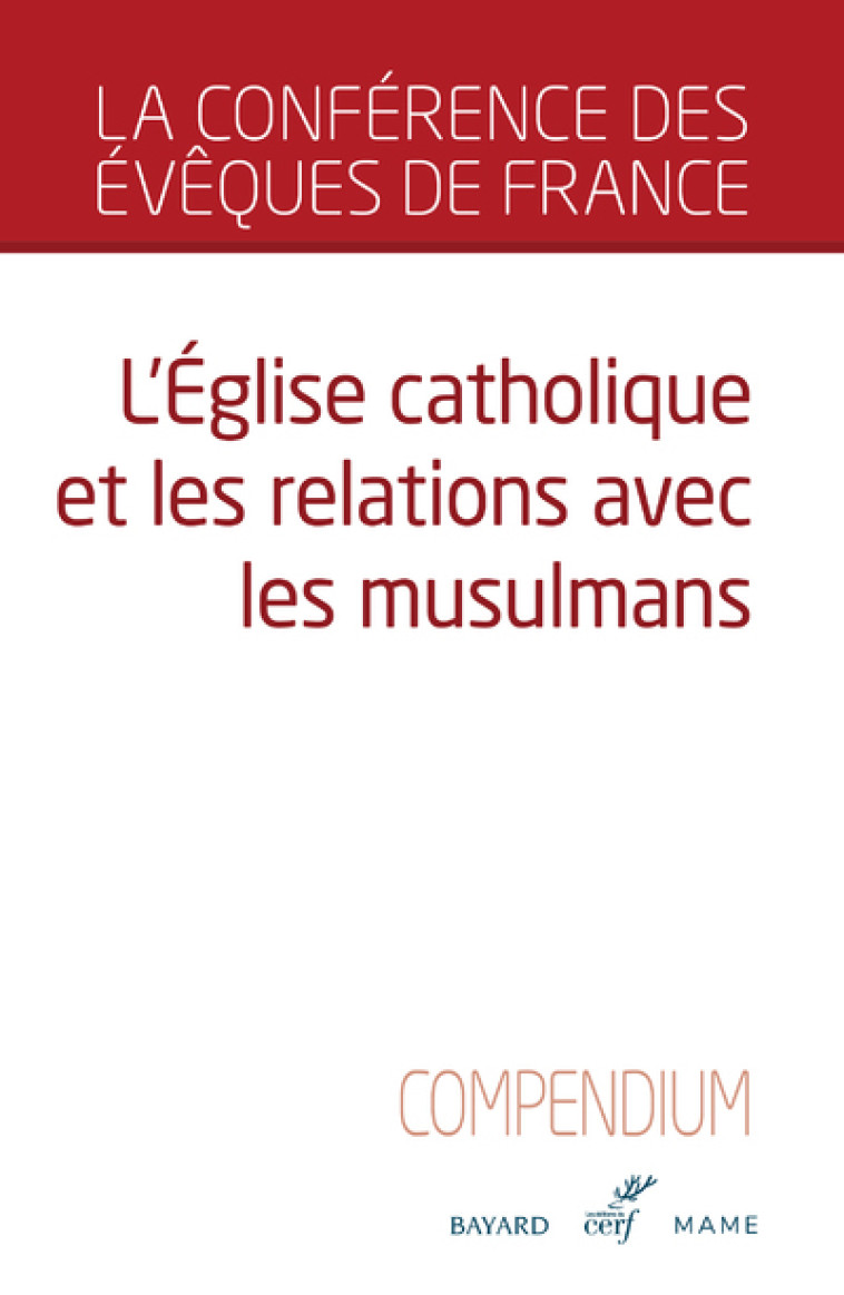 L'EGLISE CATHOLIQUE ET LES RELATIONS AVEC LES MUSULMANS - COMPENDIUM - Conférence des évêques Conférence des évêques,  Conférence des évêques,  CONFERENCE DES EVEQU - CERF