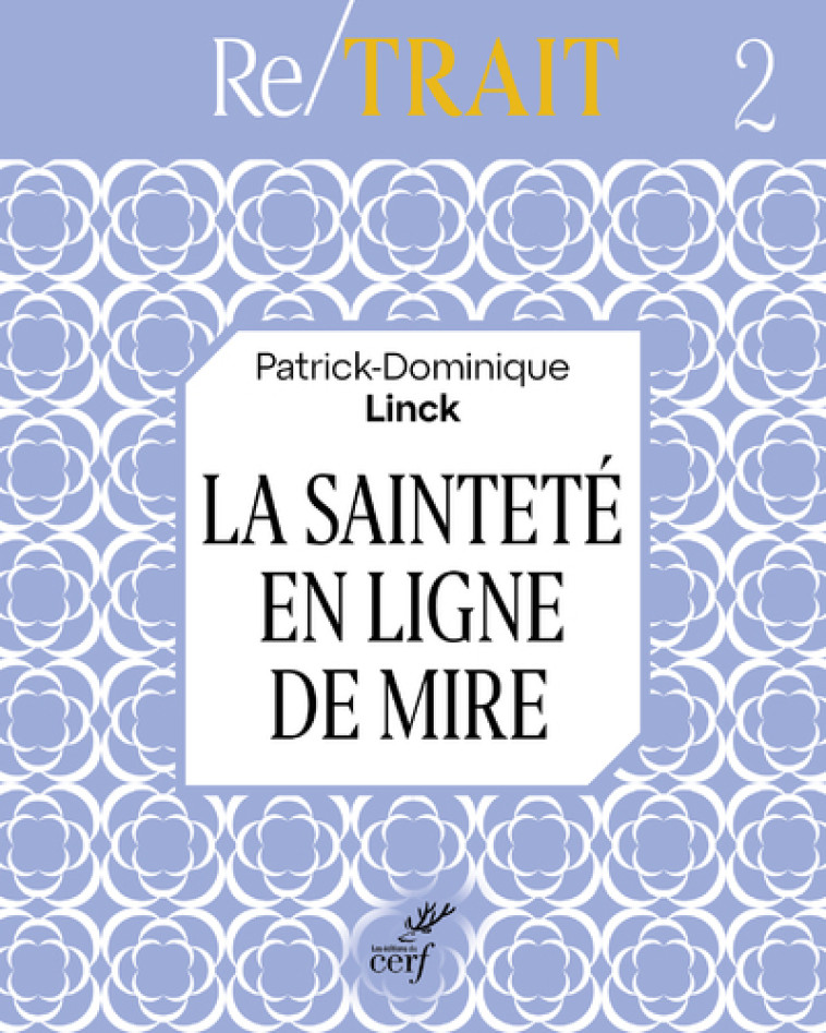 LA SAINTETE EN LIGNE DE MIRE - Patrick-Dominique Linck,  LINCK PATRICK-DOMINIQUE - CERF