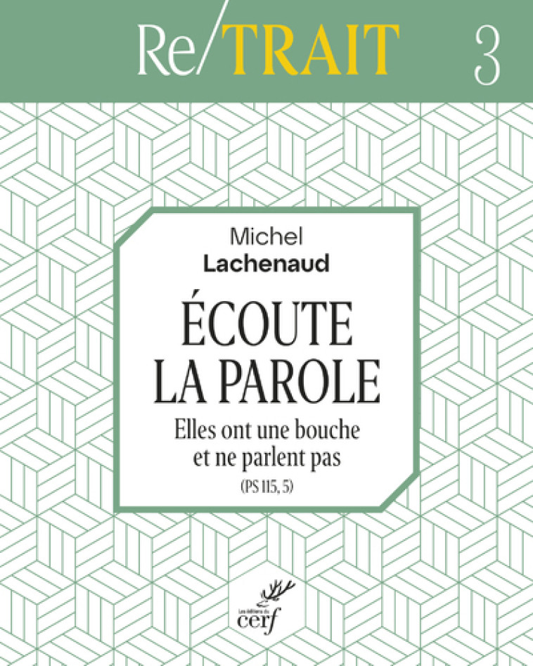 ECOUTE LA PAROLE - ELLES ONT UNE BOUCHE ET NE PARLENT PAS (PS 115, 5) - Michel Lachenaud,  LACHENAUD MICHEL - CERF