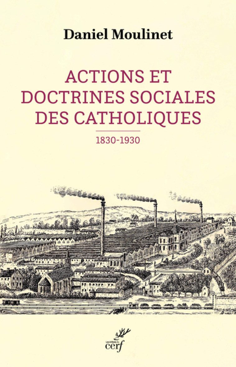 ACTIONS ET DOCTRINES SOCIALES DES CATHOLIQUES (1830-1930) - Daniel Moulinet,  MOULINET DANIEL - CERF