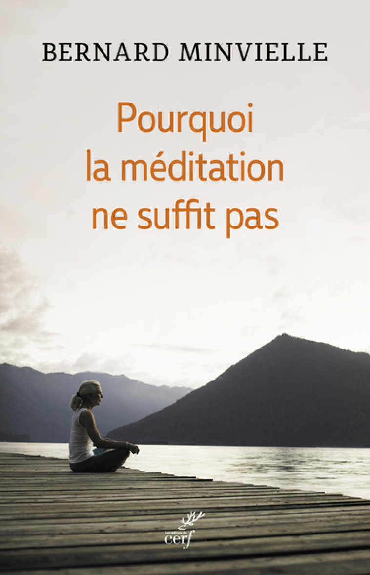 POURQUOI LA MEDITATION NE SUFFIT PAS - Bernard Minvielle,  MINVIELLE BERNARD - CERF