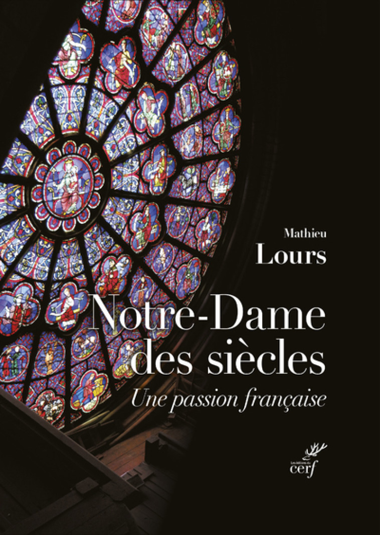 NOTRE-DAME DES SIECLES - UNE PASSION FRANCAISE - Mathieu Lours,  Lours mathieu - CERF