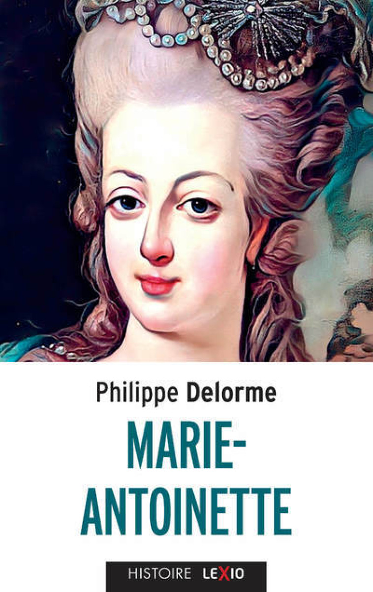 MARIE ANTOINETTE - Philippe Delorme,  DELORME PHILIPPE - CERF