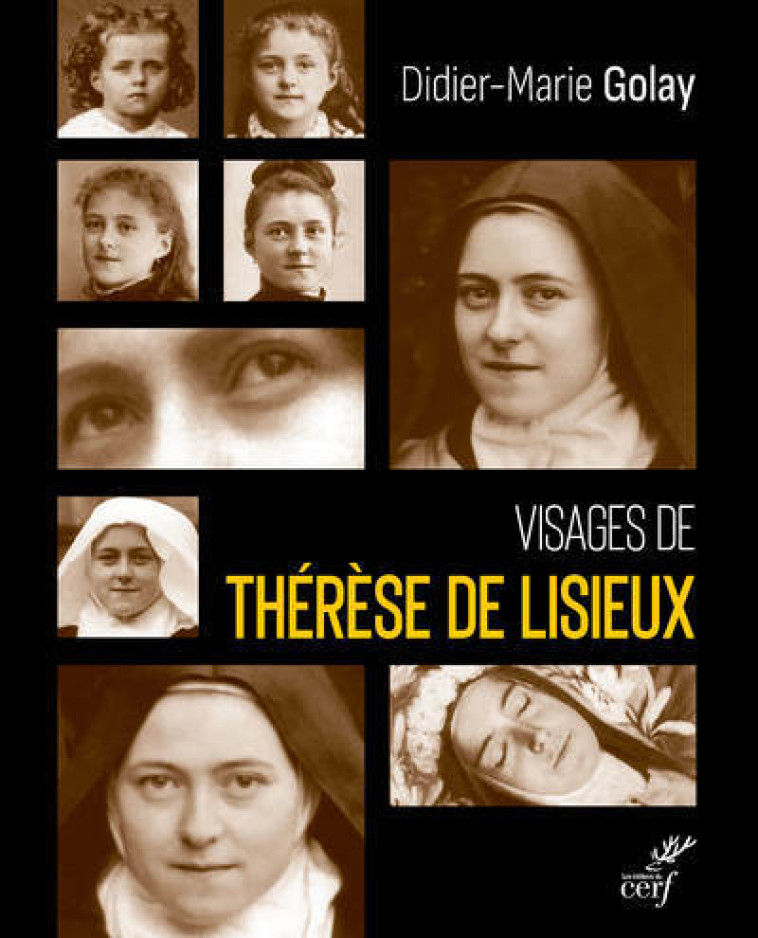 VISAGES DE THERESE DE LISIEUX - Didier-Marie Golay,  GOLAY DIDIER-MARIE - CERF