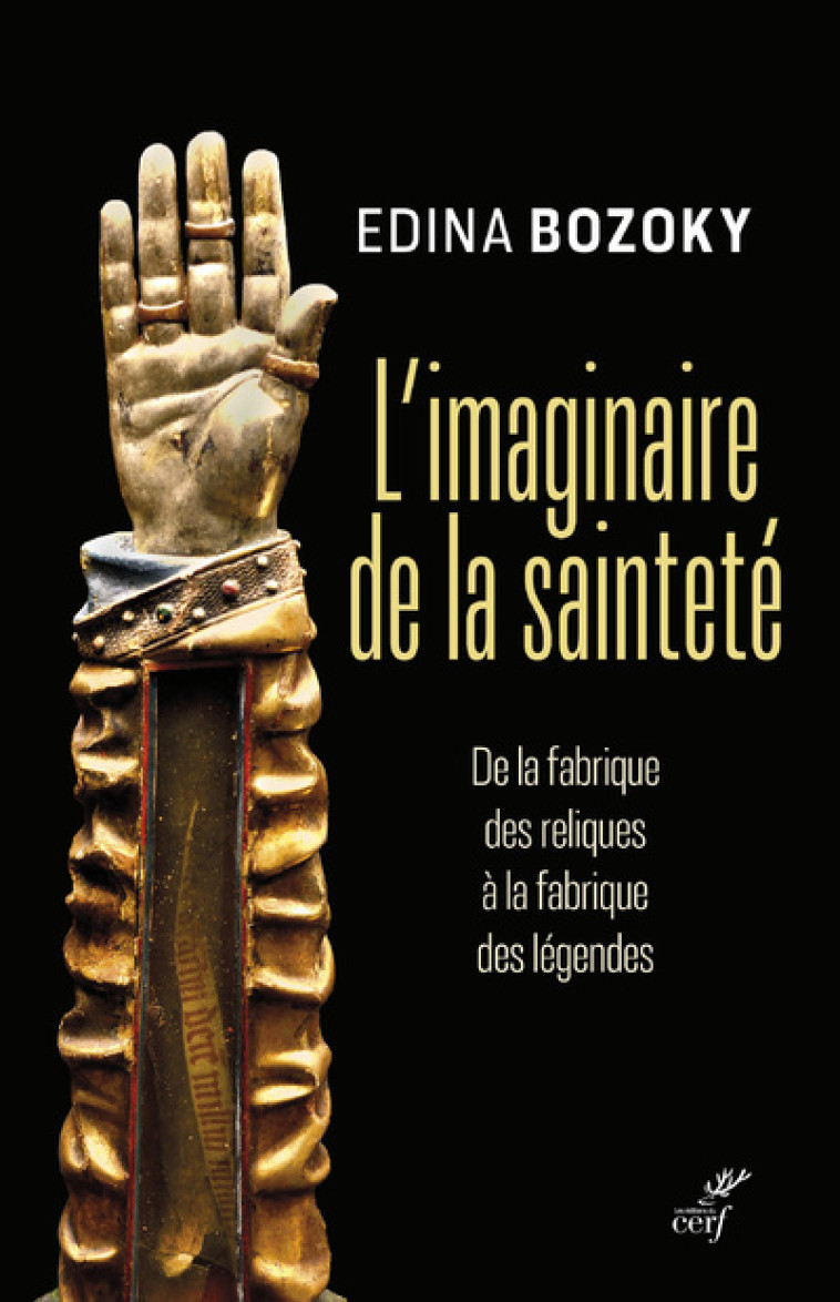 L'IMAGINAIRE DE LA SAINTETE - DE LA FABRIQUE DES RELIQUES A LA FABRIQUE DES LEGENDES - Edina Bozoky,  BOZOKY EDINA - CERF