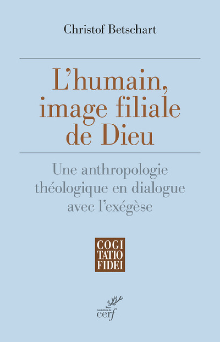 L'HUMAIN, IMAGE FILIALE DE DIEU - UNE ANTHROPOLOGIE THEOLOGIQUE EN DIALOGUE AVEC L'EXEGESE - Christof Betschart,  BETSCHART CHRISTOF - CERF