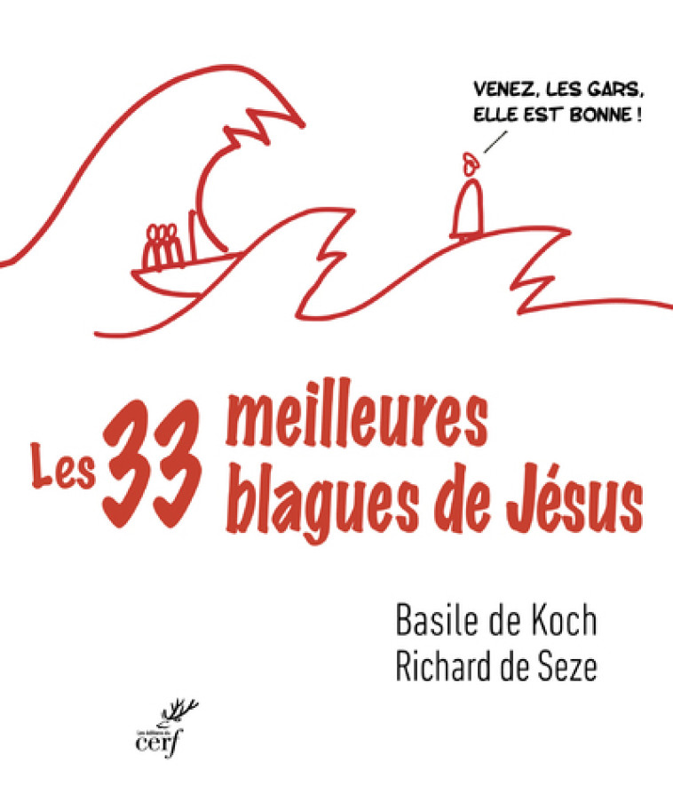 LES TRENTE-TROIS MEILLEURES BLAGUES DE JESUS - ESSAI SUR LA DIBINE DROLERIE DES EVANGILES - Basile de Koch, Richard de Seze,  SEZE RICHARD DE,  KOCH BASILE DE - CERF