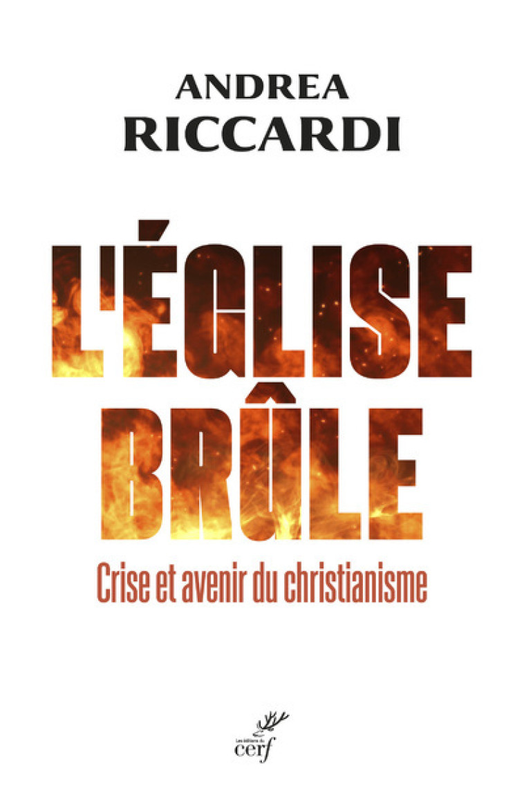 L'EGLISE BRULE - CRISE ET AVENIR DU CHRISTIANISME - Andrea Riccardi, Agnès Faller,  Riccardi andrea,  FALLER AGNES - CERF