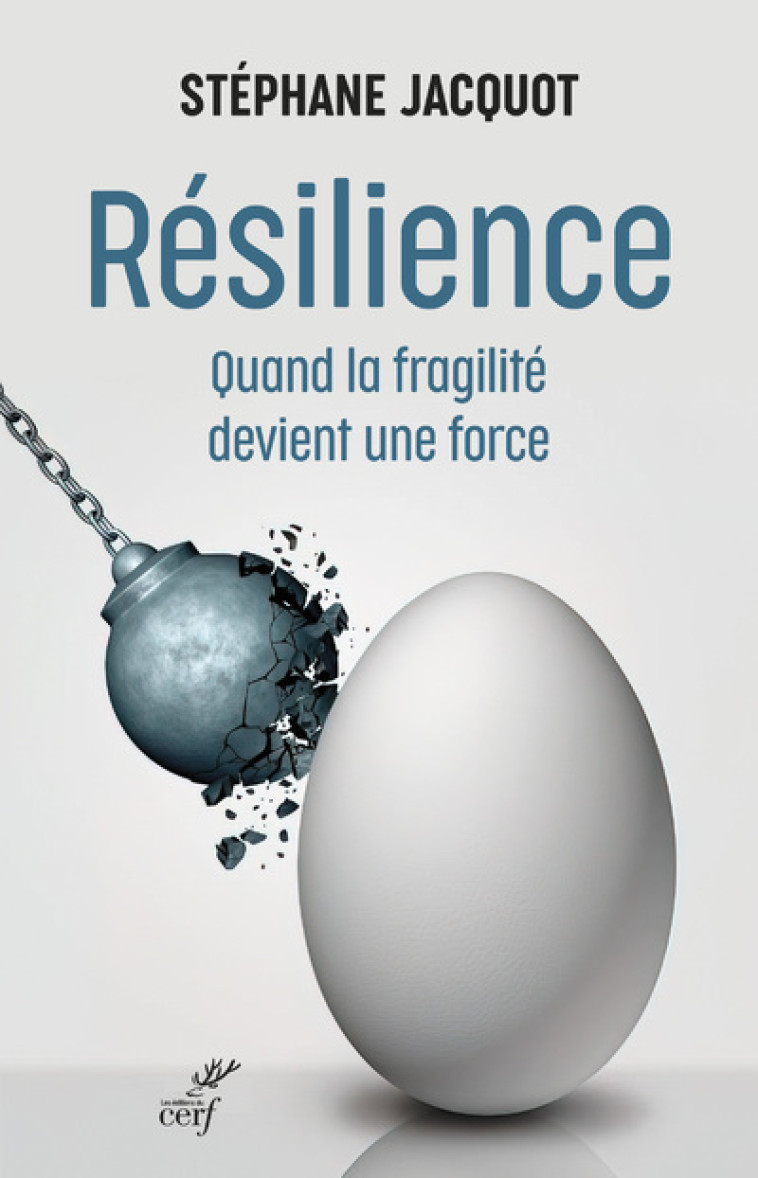 RESILIENCE - QUAND LA FRAGILITE DEVIENT UNE FORCE - Stéphane Jacquot,  JACQUOT STEPHANE - CERF