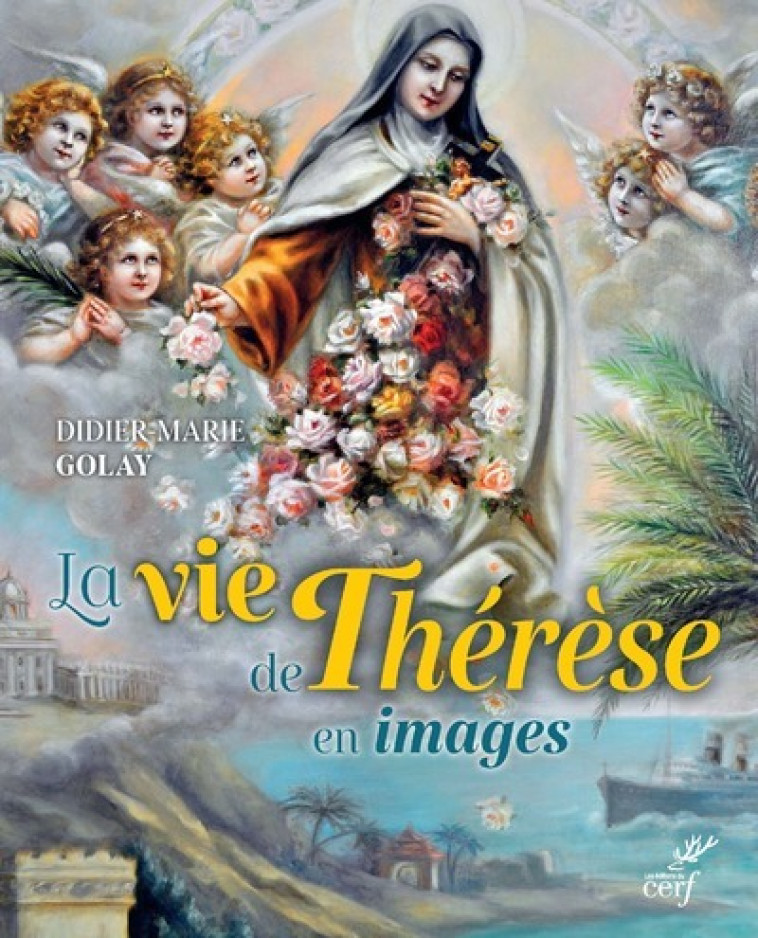 LA VIE DE THERESE EN IMAGES - Didier-Marie Golay,  GOLAY DIDIER-MARIE - CERF