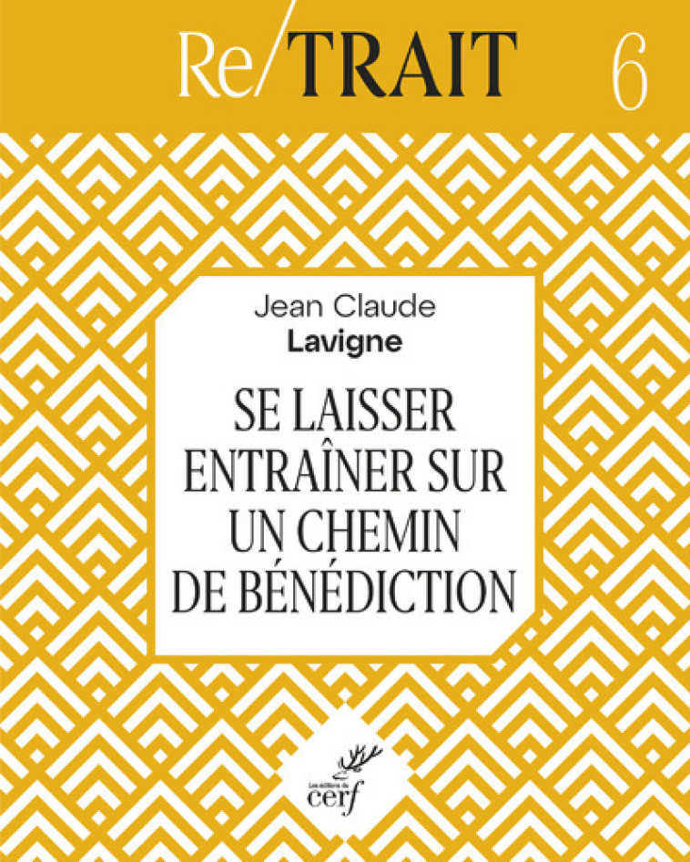 SE LAISSER ENTRAINER SUR UN CHEMIN DE BENEDICTION - Jean-Claude Lavigne,  LAVIGNE JEAN-CLAUDE - CERF