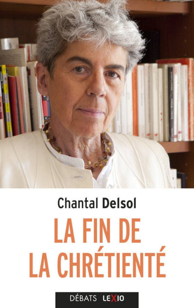 LA FIN DE LA CHRETIENTE - Chantal Delsol,  DELSOL CHANTAL - CERF