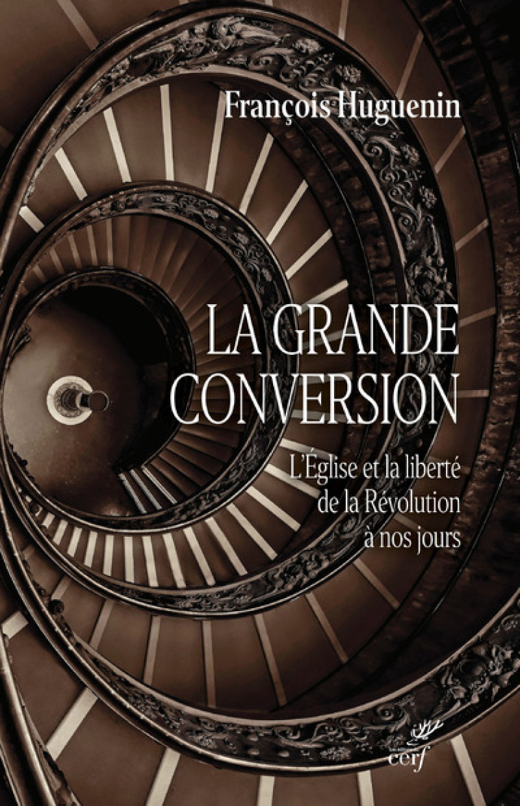 LA GRANDE CONVERSION - L'EGLISE ET LA LIBERTE DE LA REVOLUTION A NOS JOURS - François Huguenin,  HUGUENIN FRANCOIS - CERF