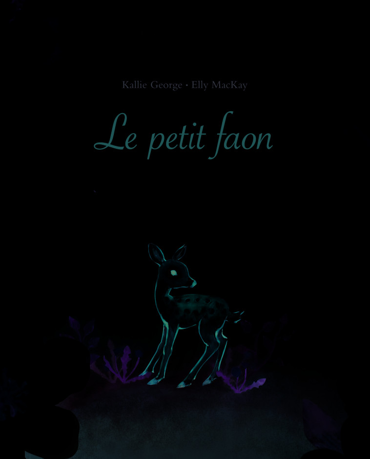 Le petit faon - Kallie George, Elly MacKay, Rosalind Elland-Goldsmith - EDL