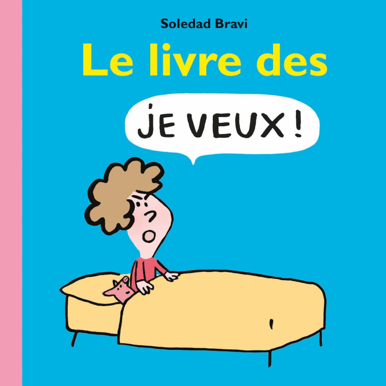 Le livre des Je veux ! - Soledad Bravi - EDL