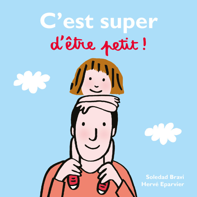 C'est super d'être petit ! -  Eparvier Hervé, Hervé Eparvier, Soledad Bravi - EDL