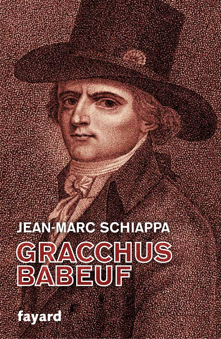 Gracchus Babeuf - Jean-Marc Schiappa - FAYARD