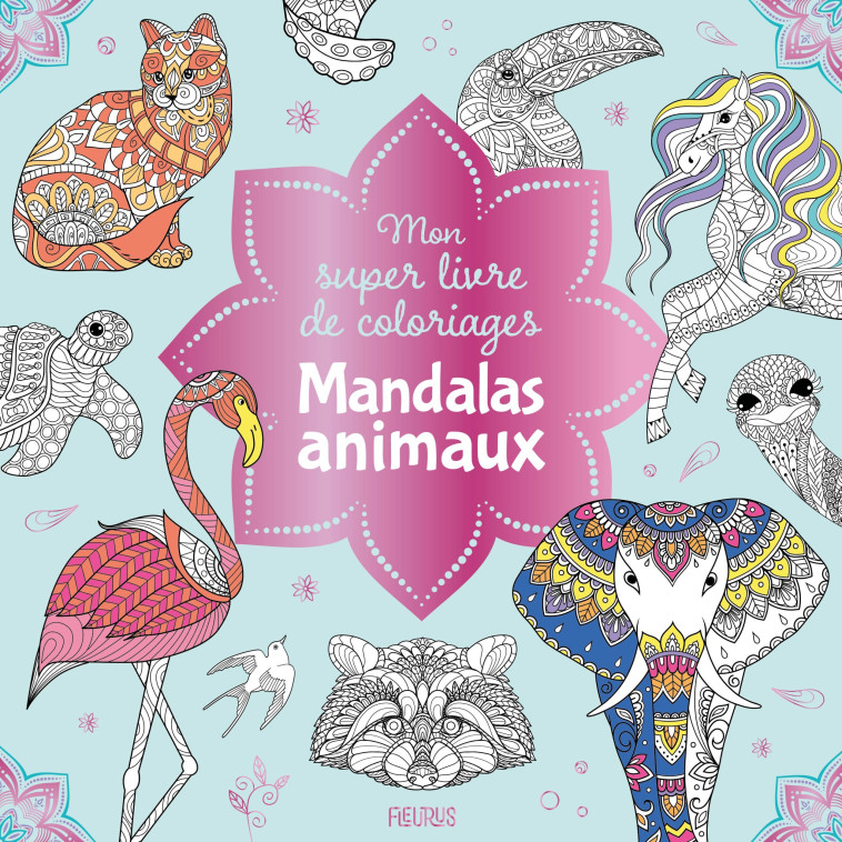 Mon super livre de coloriages - Mandalas animaux - XXX - FLEURUS