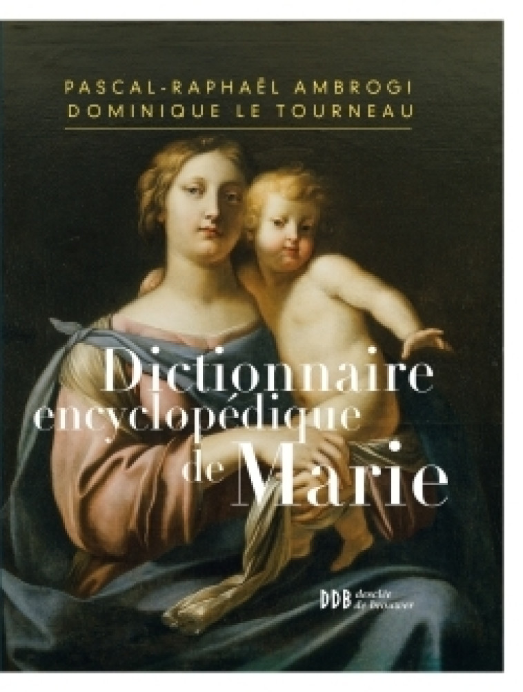 Dictionnaire encyclopédique de Marie - Philippe Barbarin, Pascal-Raphaël Ambrogi, Dominique Le Tourneau - DDB