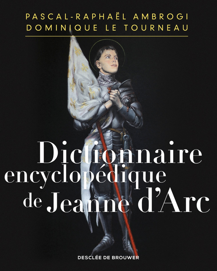 Dictionnaire encyclopédique de Jeanne d'Arc - Pascal-Raphaël Ambrogi, Dominique Le Tourneau - DDB