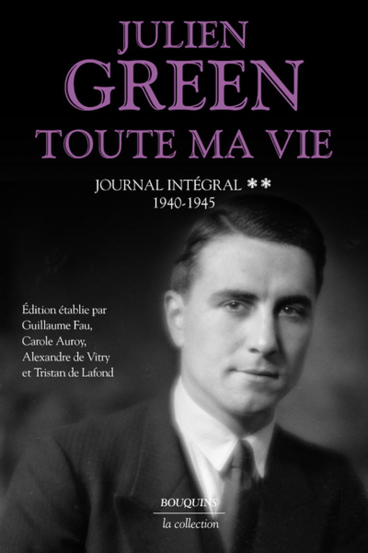 Toute ma vie - tome 2 Journal intégral - 1940-1945 - Julien Green, Guillaume Fau, Alexandre de Vitry, Carole Auroy, Tristan de Lafond - BOUQUINS