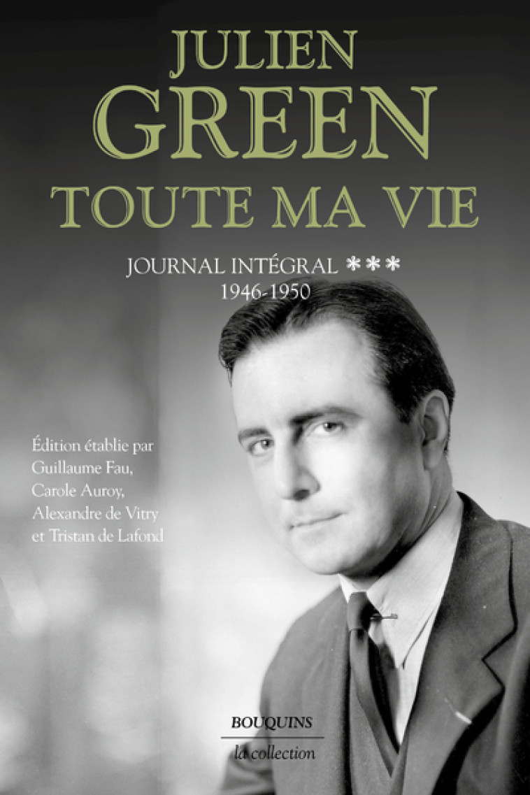 Toute ma vie - tome 3 Journal intégral - 1946-1950 - Julien Green, Guillaume Fau, Carole Auroy, Alexandre de Vitry, Tristan de Lafond - BOUQUINS