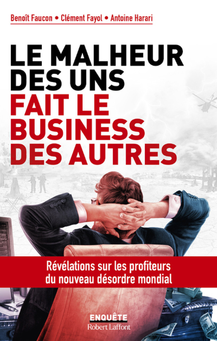 Le Malheur des uns fait le business des autres - Benoît Faucon, Clément Fayol, Antoine Harari - ROBERT LAFFONT