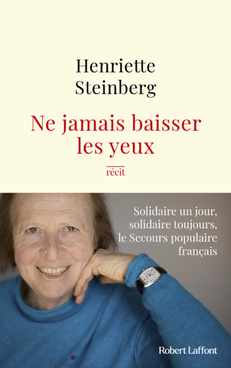 Ne jamais baisser les yeux - Solidaire un jour, solidaire toujours, le Secours populaire français - Henriette Steinberg - ROBERT LAFFONT