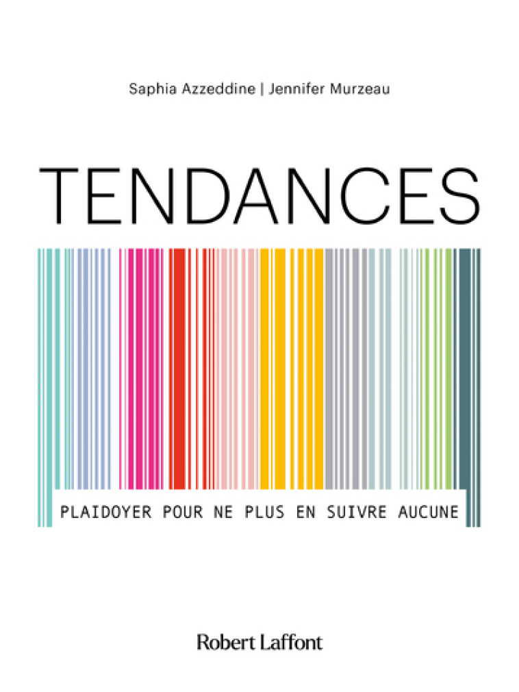 Tendances - Plaidoyer pour ne plus en suivre aucune - Jennifer Murzeau, Saphia Azzeddine - ROBERT LAFFONT