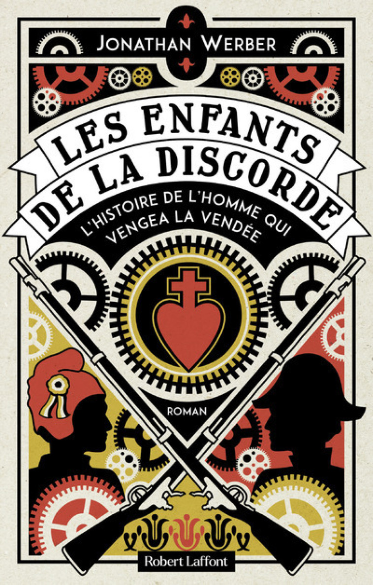 Les Enfants de la discorde - L'Histoire de l homme qui vengea la Vendée - Jonathan Werber - ROBERT LAFFONT