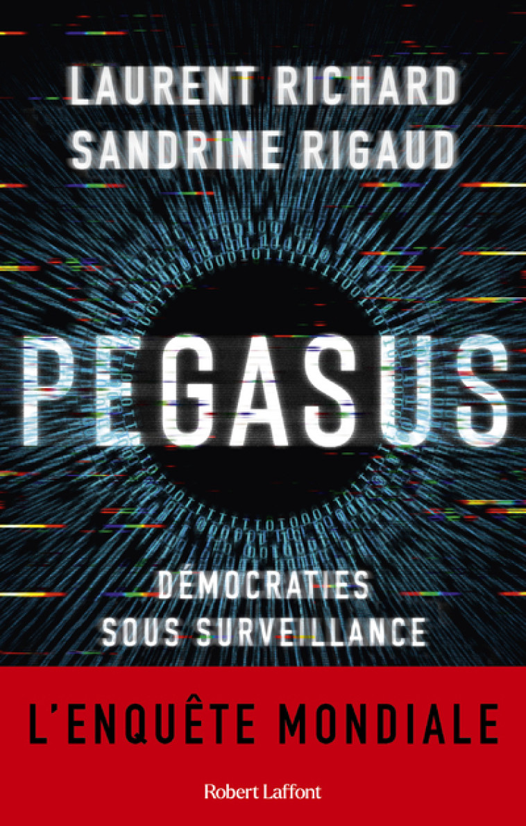 Pegasus - Démocraties sous surveillance - Laurent Richard, Sandrine Rigaud, Odile Demange, Pierre Reignier - ROBERT LAFFONT