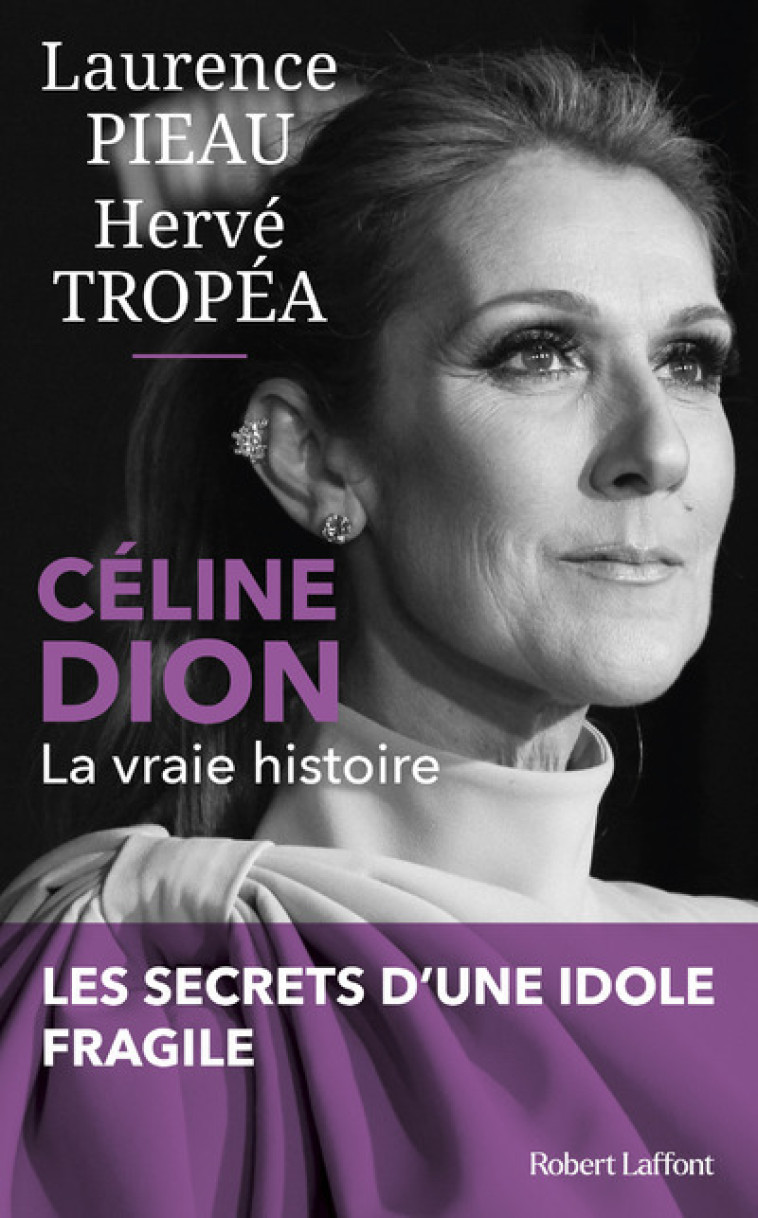 Céline Dion - La Vraie histoire - Laurence Pieau, Hervé Tropéa - ROBERT LAFFONT