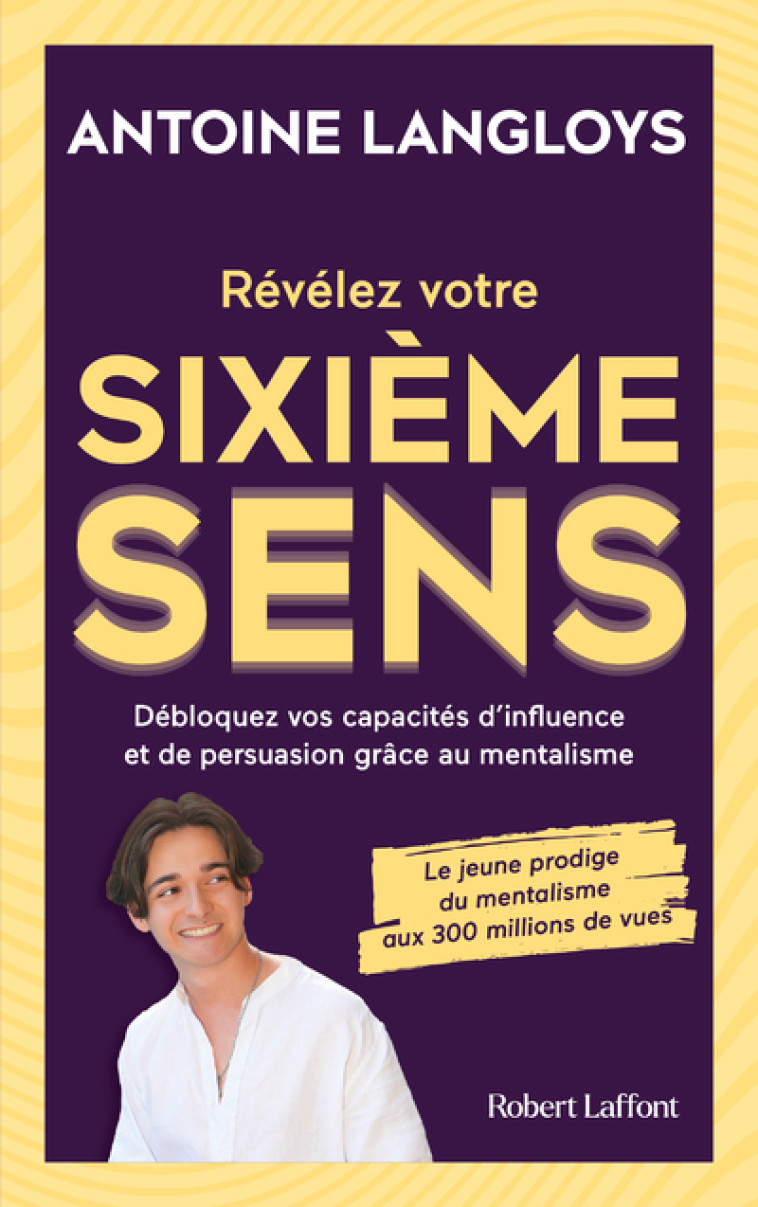 Révélez votre sixième sens- Débloquez vos capacités d'influence et de persuasion grâce au mentalisme - Antoine Langloys, Jérôme Suzzoni - ROBERT LAFFONT