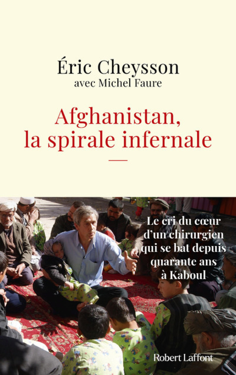 Afghanistan, la spirale infernale - Éric Cheysson, Michel Fauré - ROBERT LAFFONT