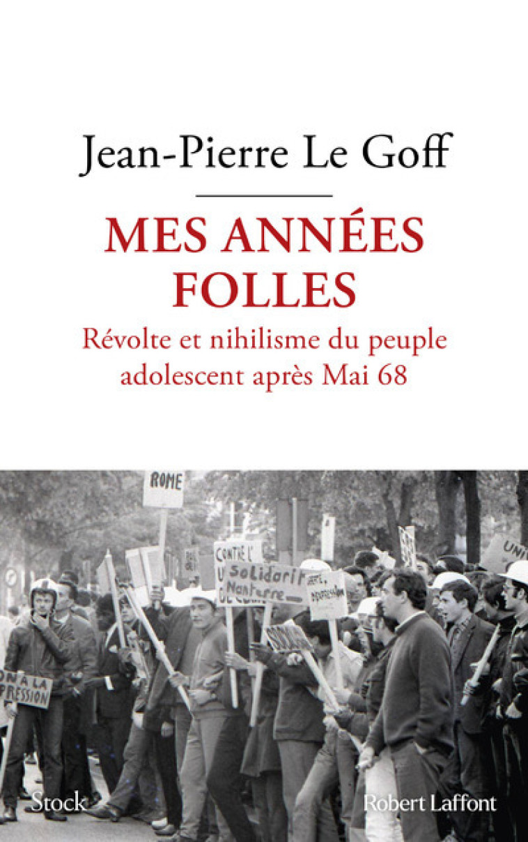 Mes années folles - Révolte et nihilisme du peuple adolescent après Mai 68 - Jean-Pierre Le Goff - ROBERT LAFFONT