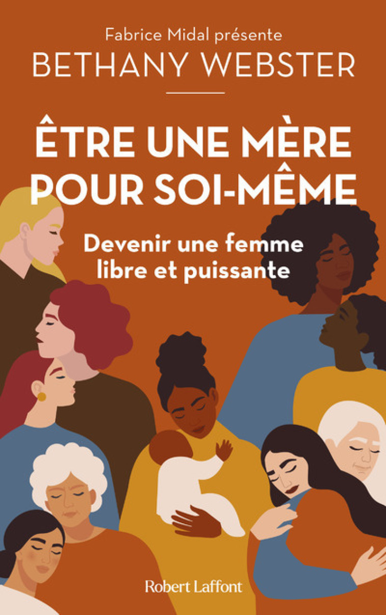 Etre une mère pour soi-même - Devenir une femme libre et puissante - Bethany Webster, Sophie Lainé - ROBERT LAFFONT