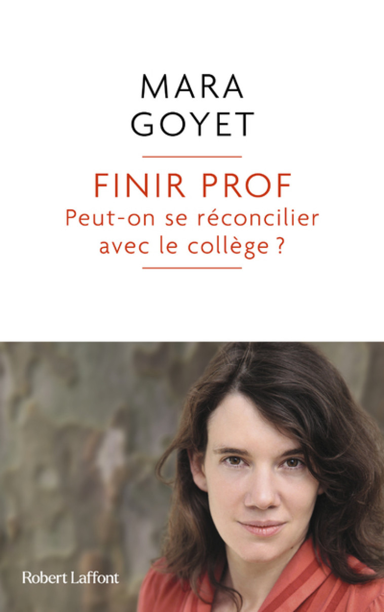 Finir prof - Peut-on se réconcilier avec le collège ? - Mara Goyet - ROBERT LAFFONT