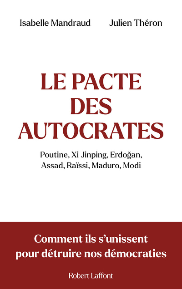 Le Pacte des autocrates - Comment ils s'unissent pour détruire nos démocraties - Isabelle Mandraud, Julien Théron - ROBERT LAFFONT