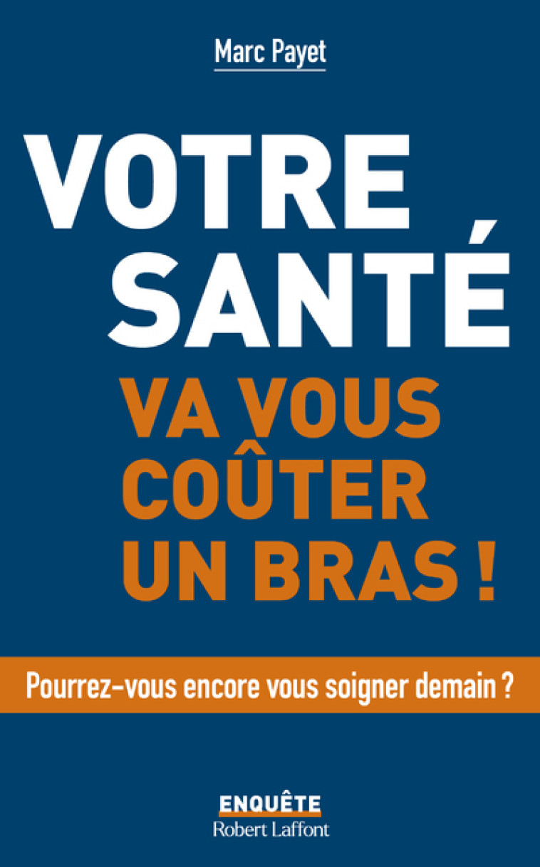 Votre santé va vous coûter un bras - Marc Payet - ROBERT LAFFONT