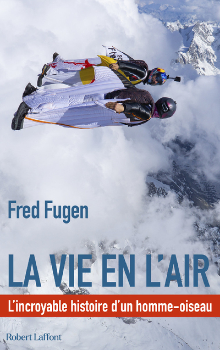 La vie en l'air - L'Incroyable histoire d'un homme oiseau - Fred FUGEN, Anton STOLPER - ROBERT LAFFONT