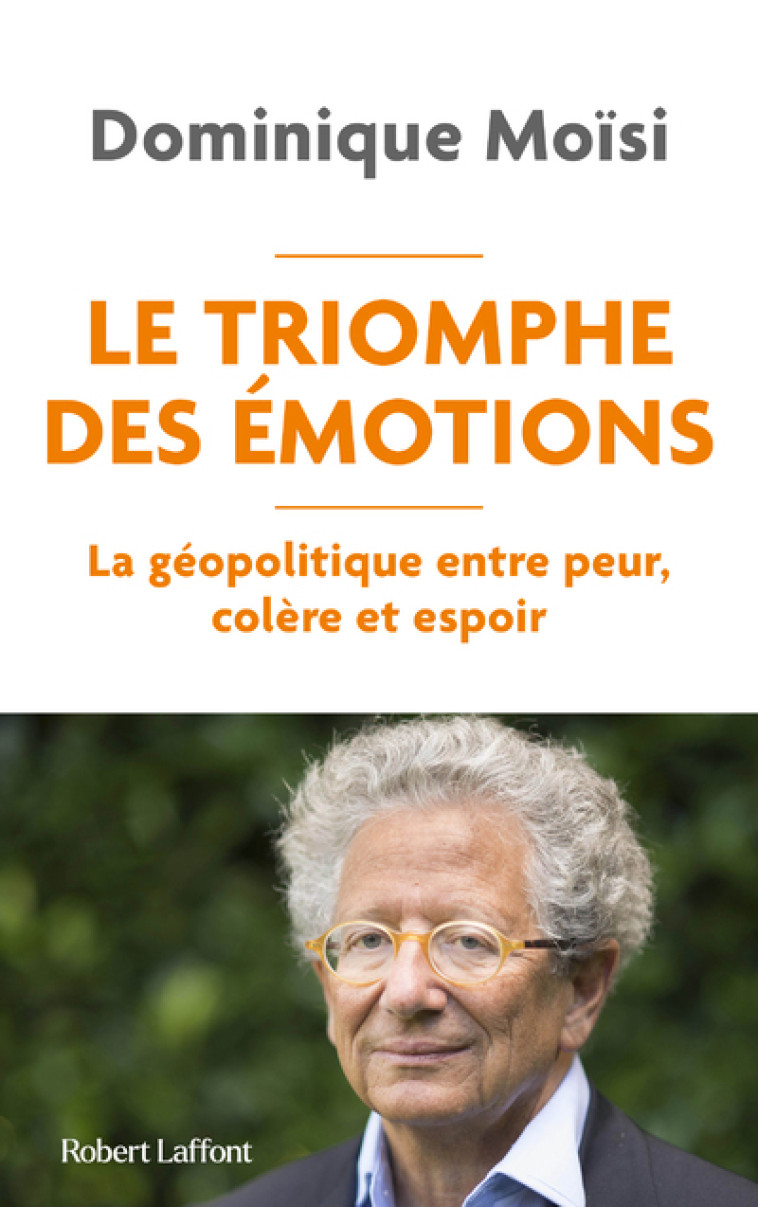 Le Triomphe des émotions - La géopolitique entre peur colère et espoir - Dominique Moïsi, François Boisivon - ROBERT LAFFONT