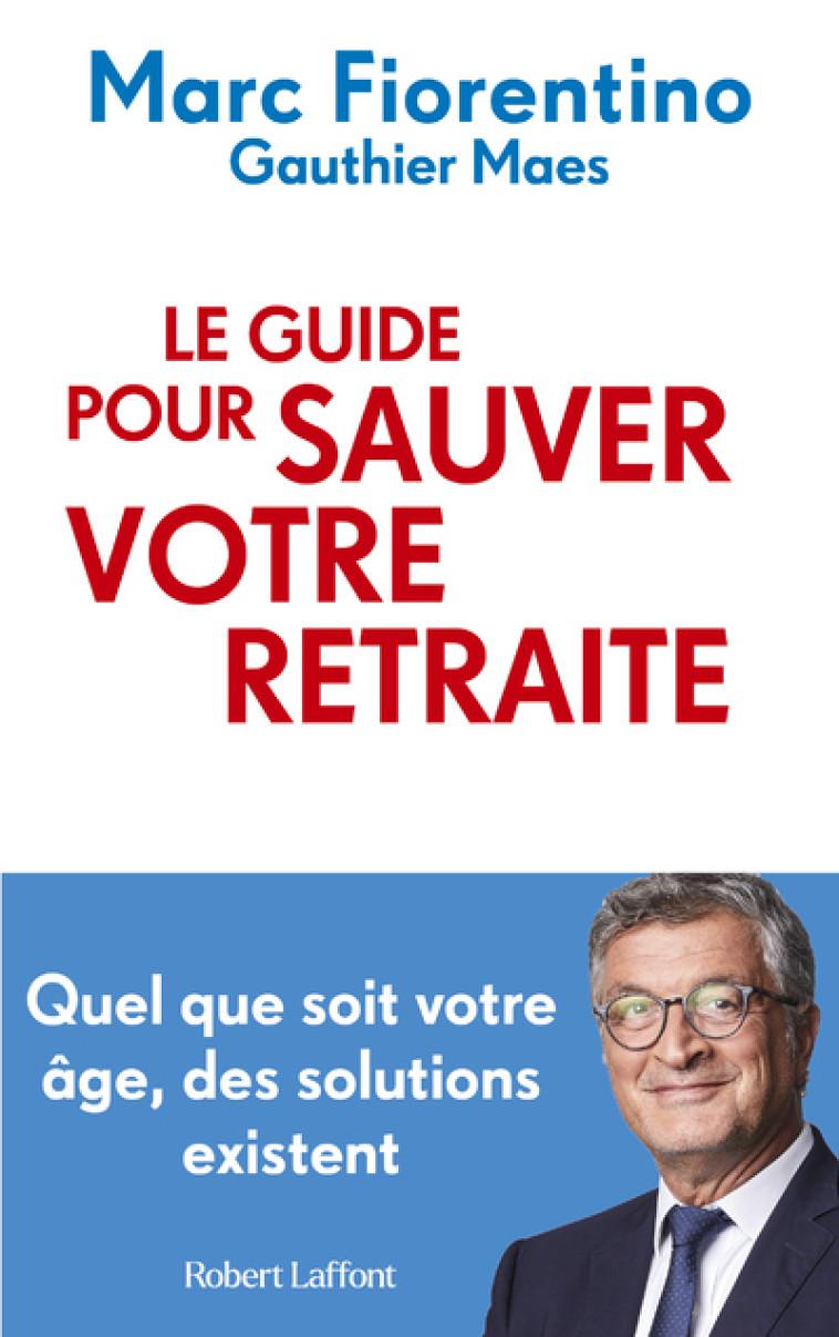 Le Guide pour sauver votre retraite - Marc Fiorentino, Gauthier MAES - ROBERT LAFFONT