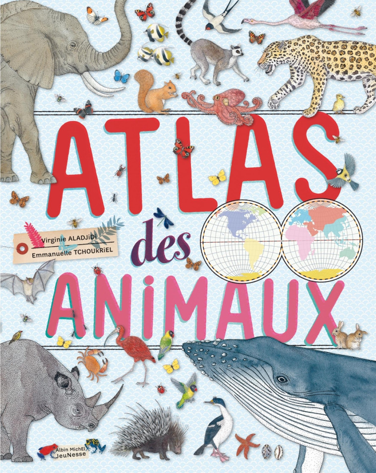 Atlas des animaux - Virginie Aladjidi, Emmanuelle Tchoukriel - ALBIN MICHEL