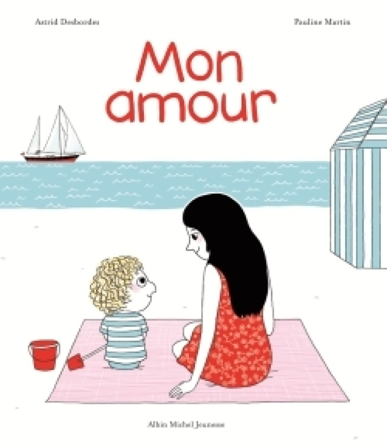 Mon amour - Astrid Desbordes, Pauline Martin - ALBIN MICHEL