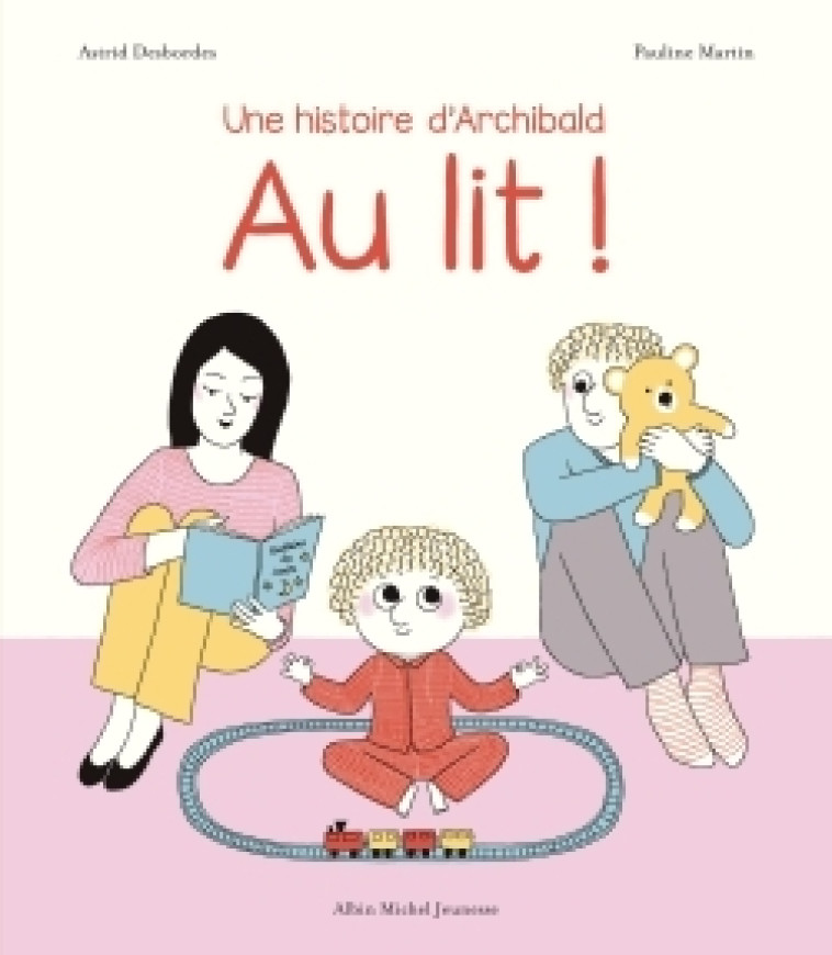 Archibald - Au lit ! - Astrid Desbordes, Pauline Martin - ALBIN MICHEL