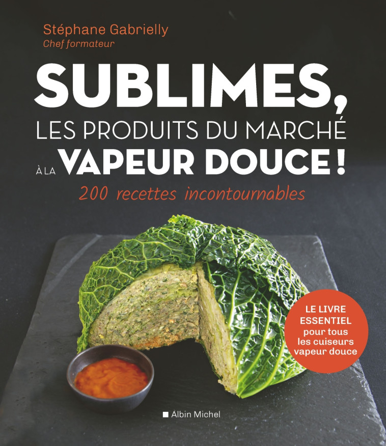 Sublimes, les produits du marché à la vapeur douce ! - Stéphane Gabrielly - ALBIN MICHEL